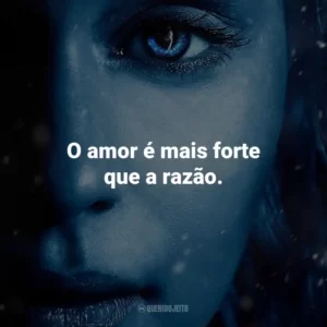 O amor é mais forte que a razão. Game of Thrones (Série)