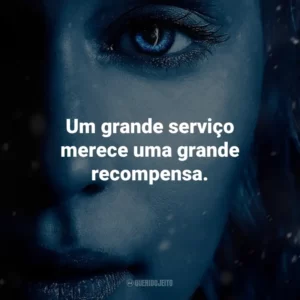 Um grande serviço merece uma grande recompensa. Game of Thrones (Série)