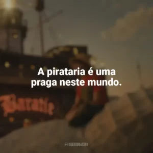 A pirataria é uma praga neste mundo. One Piece (Série)