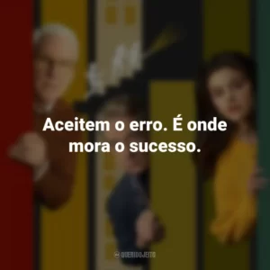 Aceitem o erro. É onde mora o sucesso. Only Murders in the Building