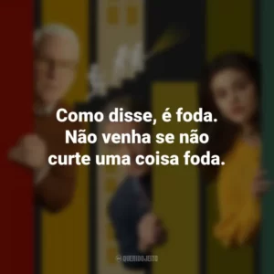 Como disse, é foda. Não venha se não curte uma coisa foda. Only Murders in the Building