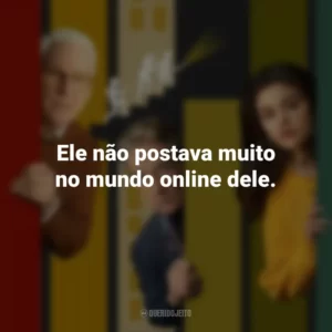 Ele não postava muito no mundo online dele. Only Murders in the Building