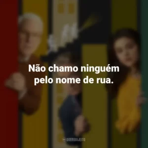 Não chamo ninguém pelo nome de rua. Only Murders in the Building