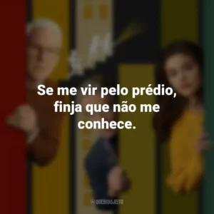 Se me vir pelo prédio, finja que não me conhece. Only Murders in the Building