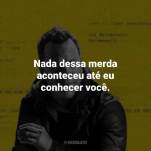 Nada dessa merda aconteceu até eu conhecer você. Rabbit Hole: Jogo de Mentiras (Série)