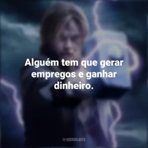 Alguém tem que gerar empregos e ganhar dinheiro. Ragnarok (Série)