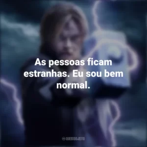 As pessoas ficam estranhas. Eu sou bem normal. Ragnarok (Série)