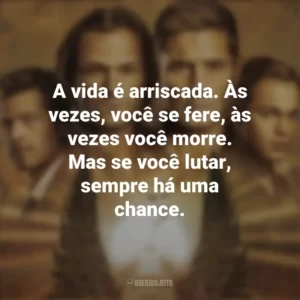 A vida é arriscada. Às vezes, você se fere, às vezes você morre. Mas se você lutar, sempre há uma chance. Supernatural (Série)