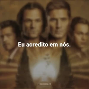 Eu acredito em nós. Supernatural (Série)