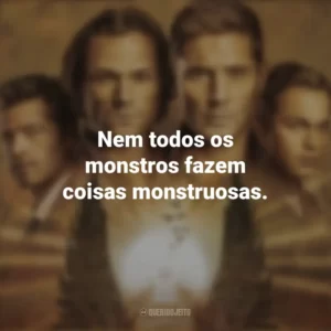 Nem todos os monstros fazem coisas monstruosas. Supernatural (Série)