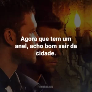 Agora que tem um anel, acho bom sair da cidade. The Originals (Série)