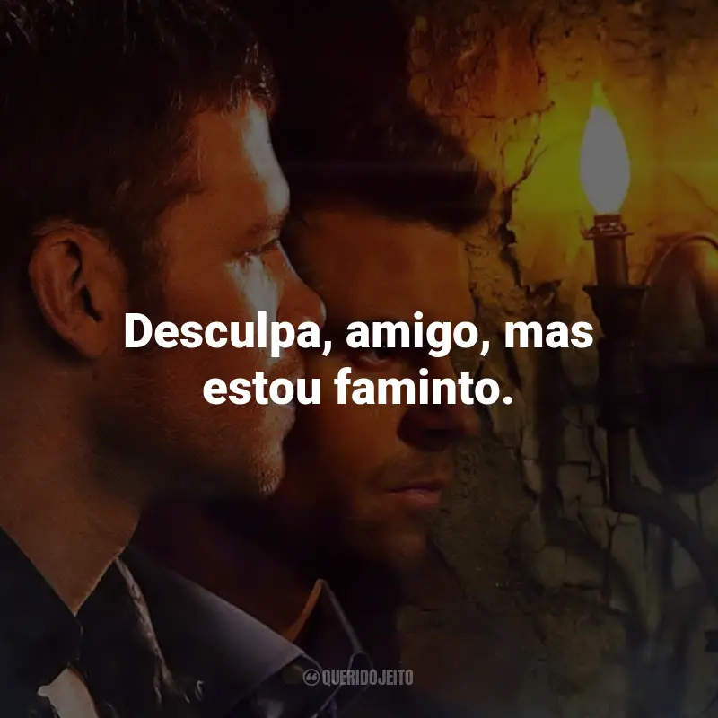 The Originals frases marcantes da série: Desculpa, amigo, mas estou faminto.