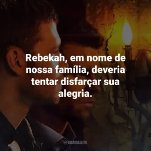 Rebekah, em nome de nossa família, deveria tentar disfarçar sua alegria. The Originals (Série)