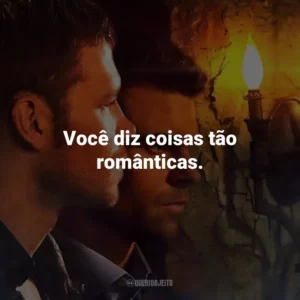 Você diz coisas tão românticas. The Originals (Série)