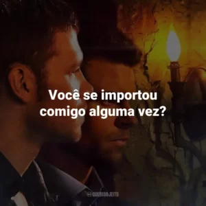 Você se importou comigo alguma vez? The Originals (Série)