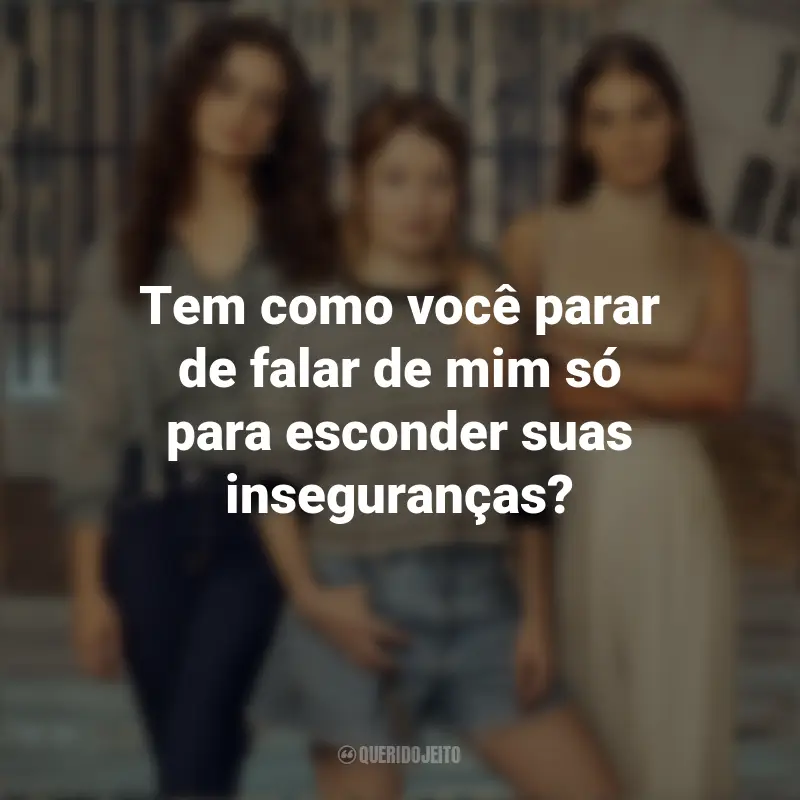 Frases emocionantes de Turma de 2007: Tem como você parar de falar de mim só para esconder suas inseguranças?