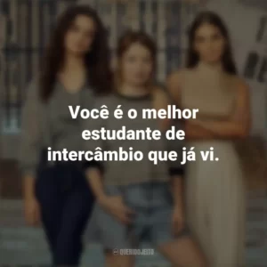 Você é o melhor estudante de intercâmbio que já vi. Turma de 2007 (Série)