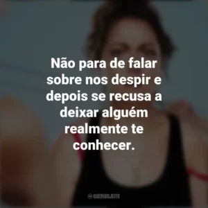 Não para de falar sobre nos despir e depois se recusa a deixar alguém realmente te conhecer. Wellmania (Série)