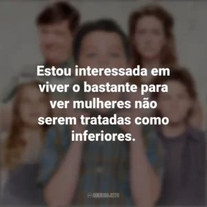 Estou interessada em viver o bastante para ver mulheres não serem tratadas como inferiores. Young Sheldon (Série)