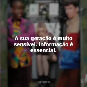 A sua geração é muito sensível. Informação é essencial. Sex Education (Série)