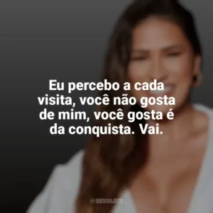 Eu percebo a cada visita, você não gosta de mim, você gosta é da conquista. Vai. Simone Mendes
