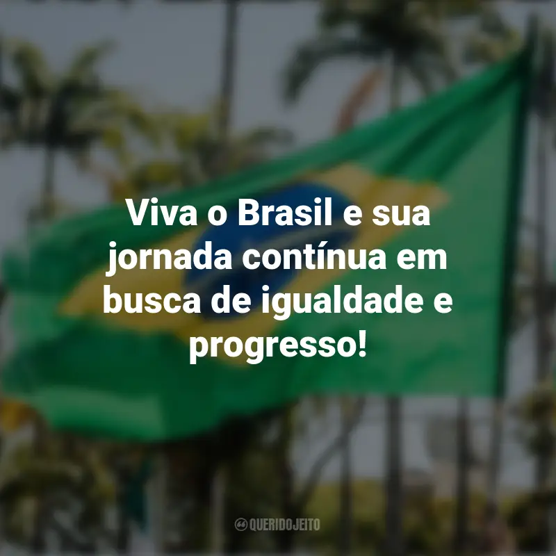 Frases sobre a Independência do Brasil: Viva o Brasil e sua jornada contínua em busca de igualdade e progresso!