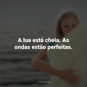 A lua está cheia. As ondas estão perfeitas. Soul Surfer: Coragem de Viver (Filme)