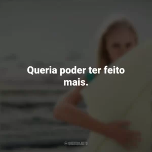 Queria poder ter feito mais. Soul Surfer: Coragem de Viver (Filme)