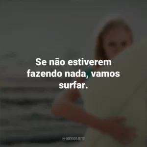 Se não estiverem fazendo nada, vamos surfar. Soul Surfer: Coragem de Viver (Filme)