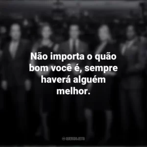 Não importa o quão bom você é, sempre haverá alguém melhor. Suits (Série)