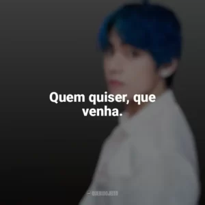 Quem quiser, que venha. Taehyung (V do BTS)