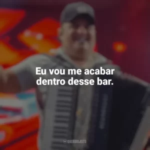 Eu vou me acabar dentro desse bar. Tarcísio do Acordeon