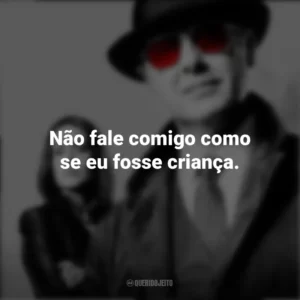 Não fale comigo como se eu fosse criança. The Blacklist (Série)