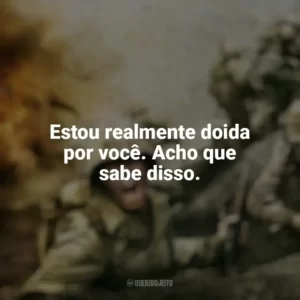Estou realmente doida por você. Acho que sabe disso. The Pacific (Série)