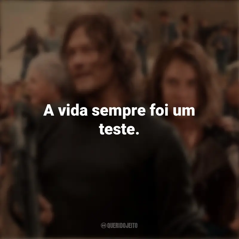 Frases de The Walking Dead série: A vida sempre foi um teste.