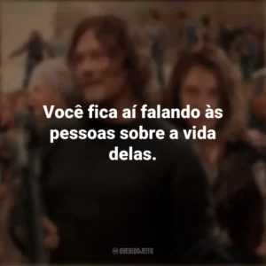 Você fica aí falando às pessoas sobre a vida delas. The Walking Dead (Série)