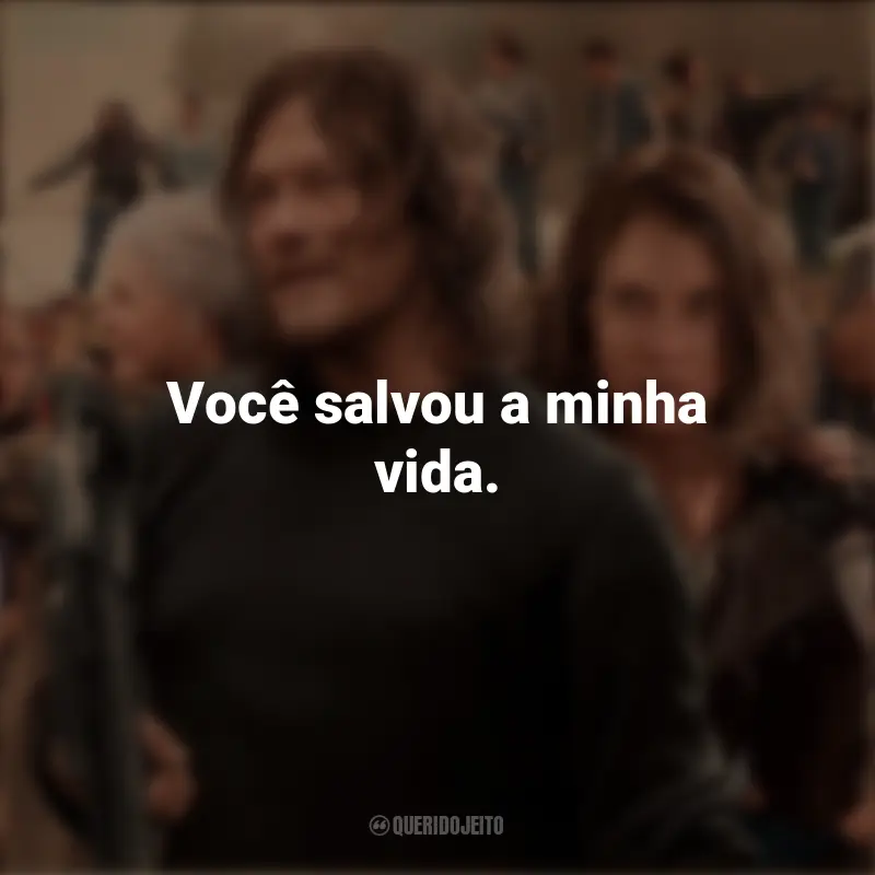 Frases de The Walking Dead série: Você salvou a minha vida.