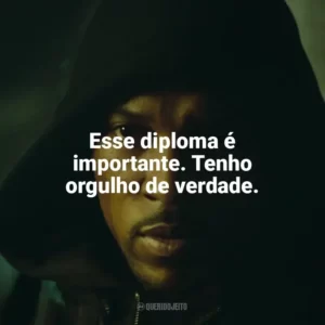 Esse diploma é importante. Tenho orgulho de verdade. Top Boy (Série)