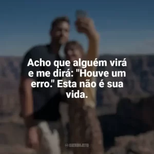 Acho que alguém virá e me dirá: Houve um erro. Esta não é sua vida. Turismo Selvagem (Série)