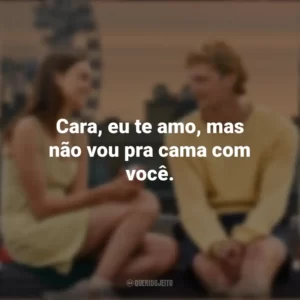 Cara, eu te amo, mas não vou pra cama com você. Um Clímax Entre Nós (Filme)
