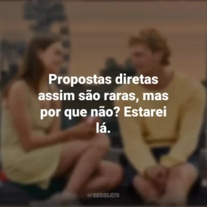 Propostas diretas assim são raras, mas por que não? Estarei lá. Um Clímax Entre Nós (Filme)