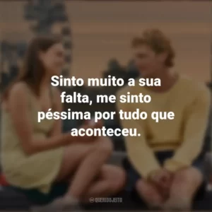Sinto muito a sua falta, me sinto péssima por tudo que aconteceu. Um Clímax Entre Nós (Filme)