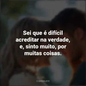 Sei que é difícil acreditar na verdade, e, sinto muito, por muitas coisas. Um Homem de Sorte (Filme)