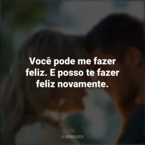 Você pode me fazer feliz. E posso te fazer feliz novamente. Um Homem de Sorte (Filme)