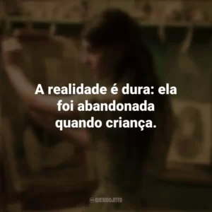 A realidade é dura: ela foi abandonada quando criança. Um Lugar Bem Longe Daqui (Filme)