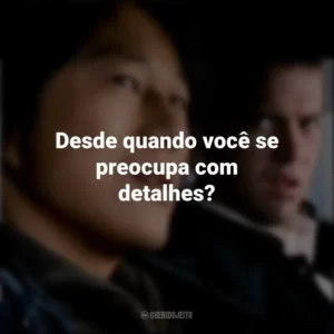 Desde quando você se preocupa com detalhes? Velozes e Furiosos: Desafio em Tóquio (Filme)