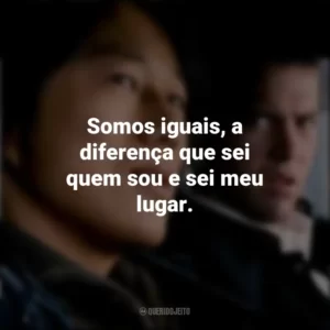 Somos iguais, a diferença que sei quem sou e sei meu lugar. Velozes e Furiosos: Desafio em Tóquio (Filme)