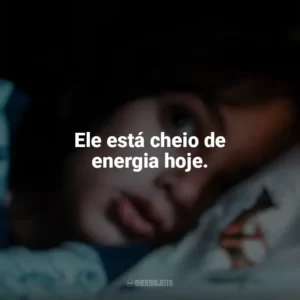 Ele está cheio de energia hoje. Vem Brincar (Filme)