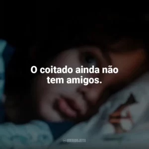 O coitado ainda não tem amigos. Vem Brincar (Filme)