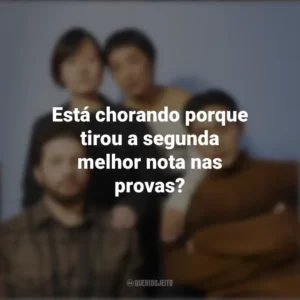 Está chorando porque tirou a segunda melhor nota nas provas? Vidas Passadas (Filme)